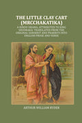 The Little Clay Cart (Mrcchakatika) A Hindu Drama, Attributed To King Shudraka; Translated From The - Gyan Books