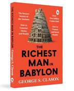 The Richest Man in Babylon – George S. Clason | The Classic Guide to Financial Freedom, Wealth Building & Money Management | Complete Original Classic – Premium Paperback Edition by George S. Clason