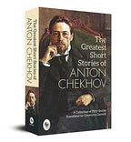 The Greatest Short Stories of Anton Chekhov: A Collection Of Fifty Stories by Anton Chekhov