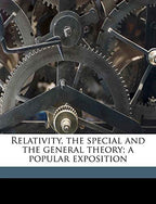 Relativity, the Special and the General Theory; A Popular Exposition by Einstein, Albert