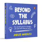 Beyond the Syllabus: The Real-Life Guide for Teenagers Who Want More than Just Marks By Ankur Warikoo