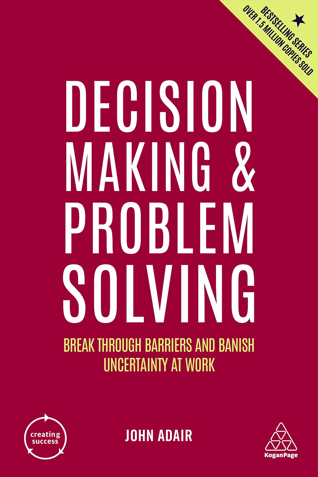 Decision Making And Problem Solving: Break Through Barriers And Banish Uncertainty At Work: 167 (Creating Success) | Grab2Buy