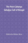 The Post-Caitanya Sahajia Cult of Bengal - Gyan Books
