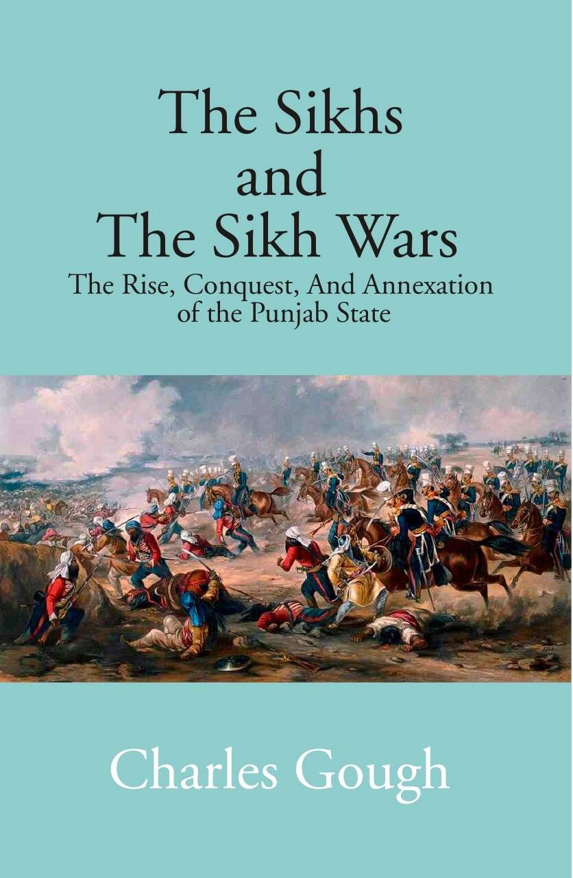 The Sikhs and the Sikh Wars: the Rise, Conquest Nad Annexation of the Punjab State - Gyan Books | Grab2Buy