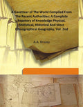 A Gazetteer of the World Compiled From the Recent Authorities: a Complete Repetory of Knowledge Physical, Statistical, Historical and Most Ethnographical Geography Vol. 2nd - Gyan Books
