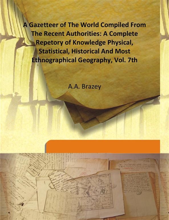 A Gazetteer of the World Compiled From the Recent Authorities: a Complete Repetory of Knowledge Physical, Statistical, Historical and Most Ethnographical Geography Vol. 7th - Gyan Books | Grab2Buy