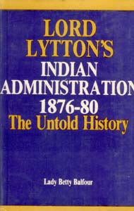 Lord Lytton's Indian Administration 1876-80 the Untold History - Gyan Books