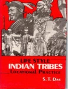 Life Style: Indian Tribes: Locational Practice Vol. 1st - Gyan Books
