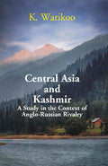 Central Asia and Kashmir: A Study in the Context of Anglo- Russian Rivalry - Gyan Books