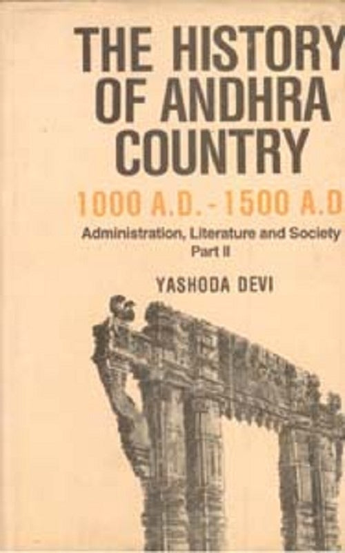 The History of Andhra Country 1000 A.D.–1500 A.D. Administration, Literature and Society Vol. 2nd - Gyan Books