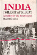 India: Twilight At Midday: Untold Story of a Sick Society - Gyan Books