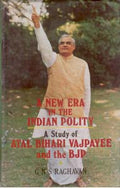 A New Era in the Indian Polity a Study of Atal Behari Vajpayee and the Bjp - Gyan Books