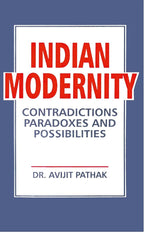 Indian Modernity: Contradications, Paradoxes and Possibilities - Gyan Books