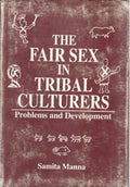 The Fair Sex in Tribal Cultures: Problems and Development - Gyan Books