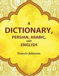 A Dictionary, Persian, Arabic, and English - Gyan Books