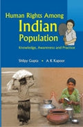 Human Rights Among Indian Populations Knowledge, Awareness and Practice - Gyan Books