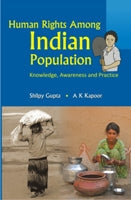 Human Rights Among Indian Populations Knowledge, Awareness and Practice - Gyan Books