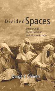 Divided Spaces: Discourse On Social Exclusion and Women in India - Gyan Books