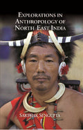 Explorations in Anthropology of North East India - Gyan Books