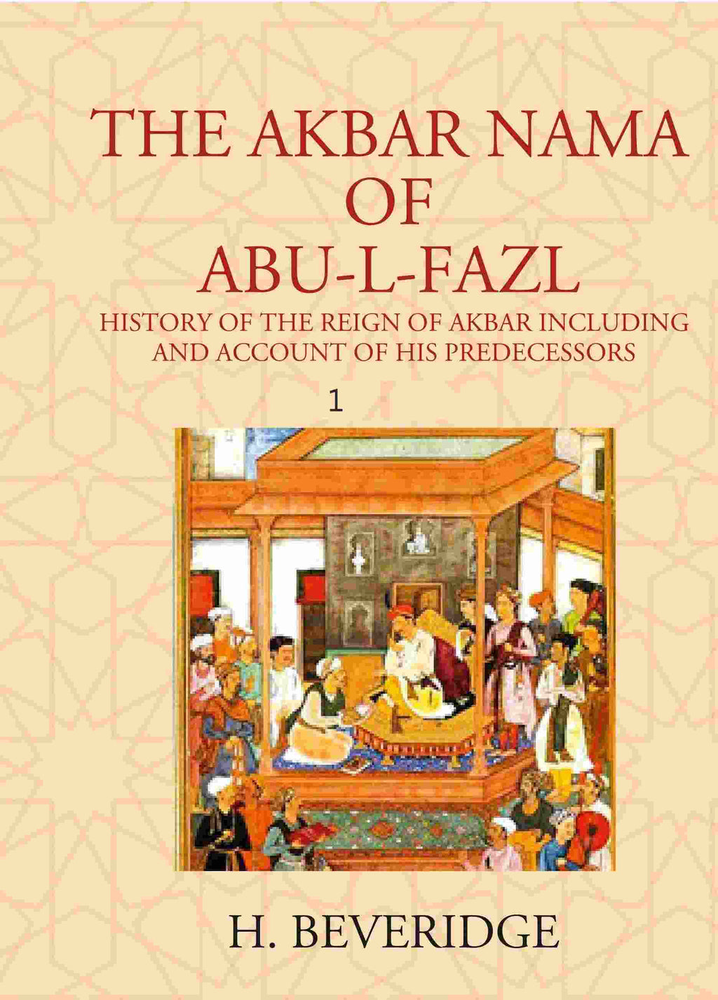 THE AKBAR NAMA OF ABU-L-FAZL: HISTORY OF THE REIGN OF AKBAR INCLUDING AND ACCOUNT OF HIS PREDECESSORS 1st - Gyan Books