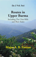 Routes in Upper Burma: Including the Chin Hills and Shan States Vol. 1st - Gyan Books | Grab2Buy