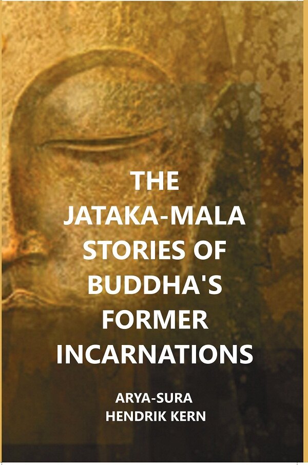 The Jataka-Mala Stories of Buddha's Former Incarnations - Gyan Books