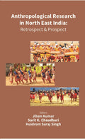 Anthropological Research in North East India: Retrospect and Prospect - Gyan Books