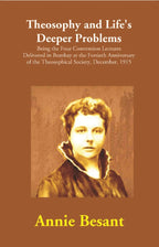 Theosophy And Life'S Deeper Problems : Being The Four Convention Lectures Delivered In Bombay At The 1915 - Gyan Books