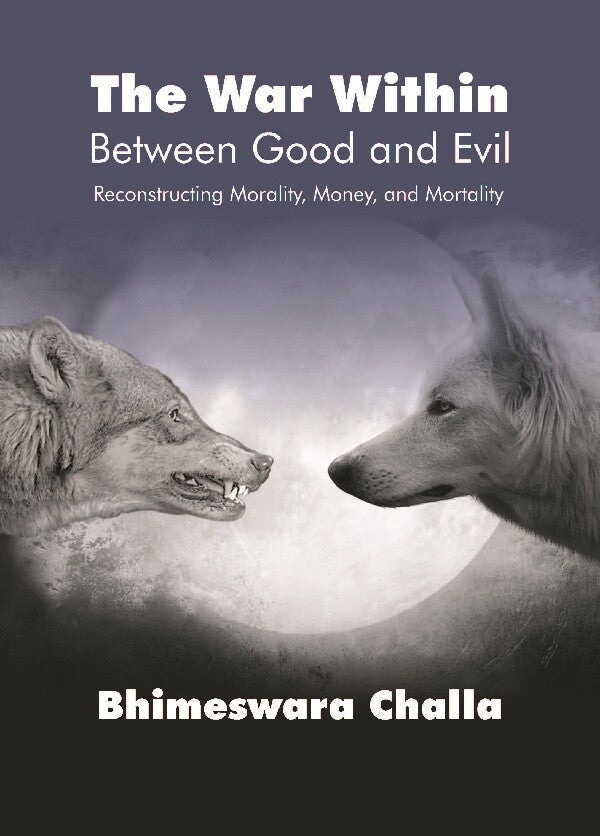 The War Within – Between Good and Evil : Reconstructing Morality, Money, and Mortality - Gyan Books