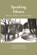 Speaking Silence: History, Politics and Psychology (A Book on Proceedings of the UGC Sponsored National Seminar) - Gyan Books
