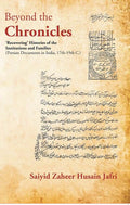 Beyond the Chronicles ‘Recovering’ Histories of the Institutions and Families [Persian Documents in India, 17th-19th C.] - Gyan Books