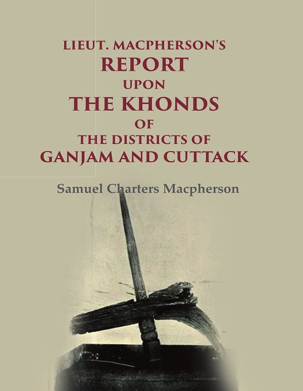 Lieut. Macpherson's Report upon the Khonds of the Districts of Ganjam and Cuttack - Gyan Books