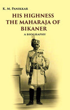 His Highness the Maharaja of Bikaner: A Biography - Gyan Books