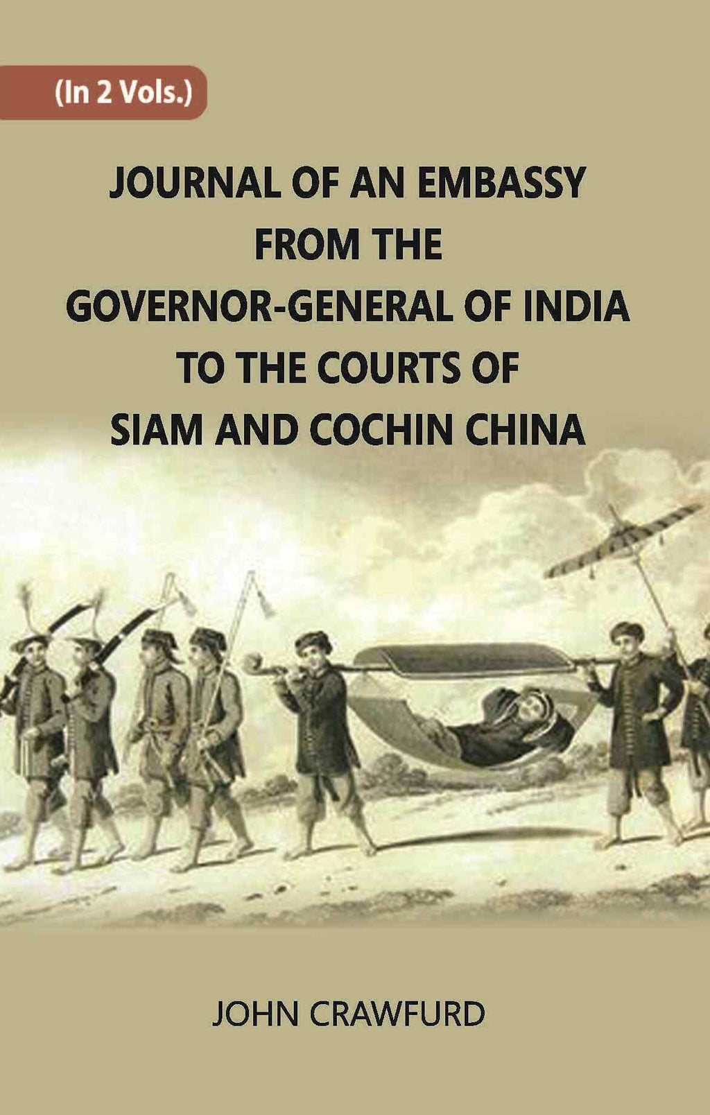 Journal Of An Embassy From The Governor-General Of India To The Courts Of Siam And Cochin China Vol. 2nd - Gyan Books