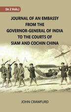 Journal Of An Embassy From The Governor-General Of India To The Courts Of Siam And Cochin China Vol. 2nd - Gyan Books