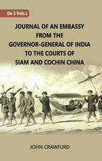Journal Of An Embassy From The Governor-General Of India To The Courts Of Siam And Cochin China Vol. 1st - Gyan Books