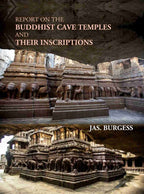 Report On The Buddhist Cave Temples And Their Inscriptions - Gyan Books