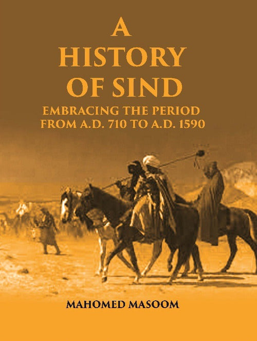 A History of Sind: Embracing the Period From A.D. 710 To A.D. 1590 - Gyan Books