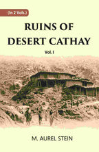 Ruins Of Desert Cathay: Personal Narrative of Explorations in Central Asia and Western Most China Vol. 1st - Gyan Books