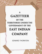 A Gazetter Of The Territories Under The Government Of The East-India Comp Any, And Of The Native States On The Continent Of India - Gyan Books