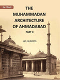 The Muhammadan Architecture Of Ahmadabad: With Muslim And Hindu Remains In The Vicinity Part 2 - Gyan Books | Grab2Buy