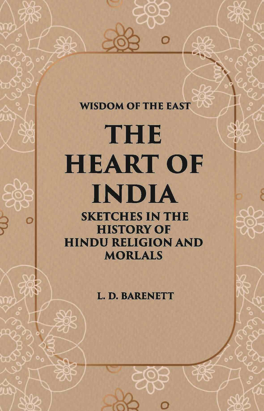 The Heart Of India: Sketches In The History Of Hindu Religion And Morals - Gyan Books