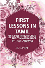 First Lessons In Tamil: Or A Full Introduction To The Common Dialect Of That Language - Gyan Books