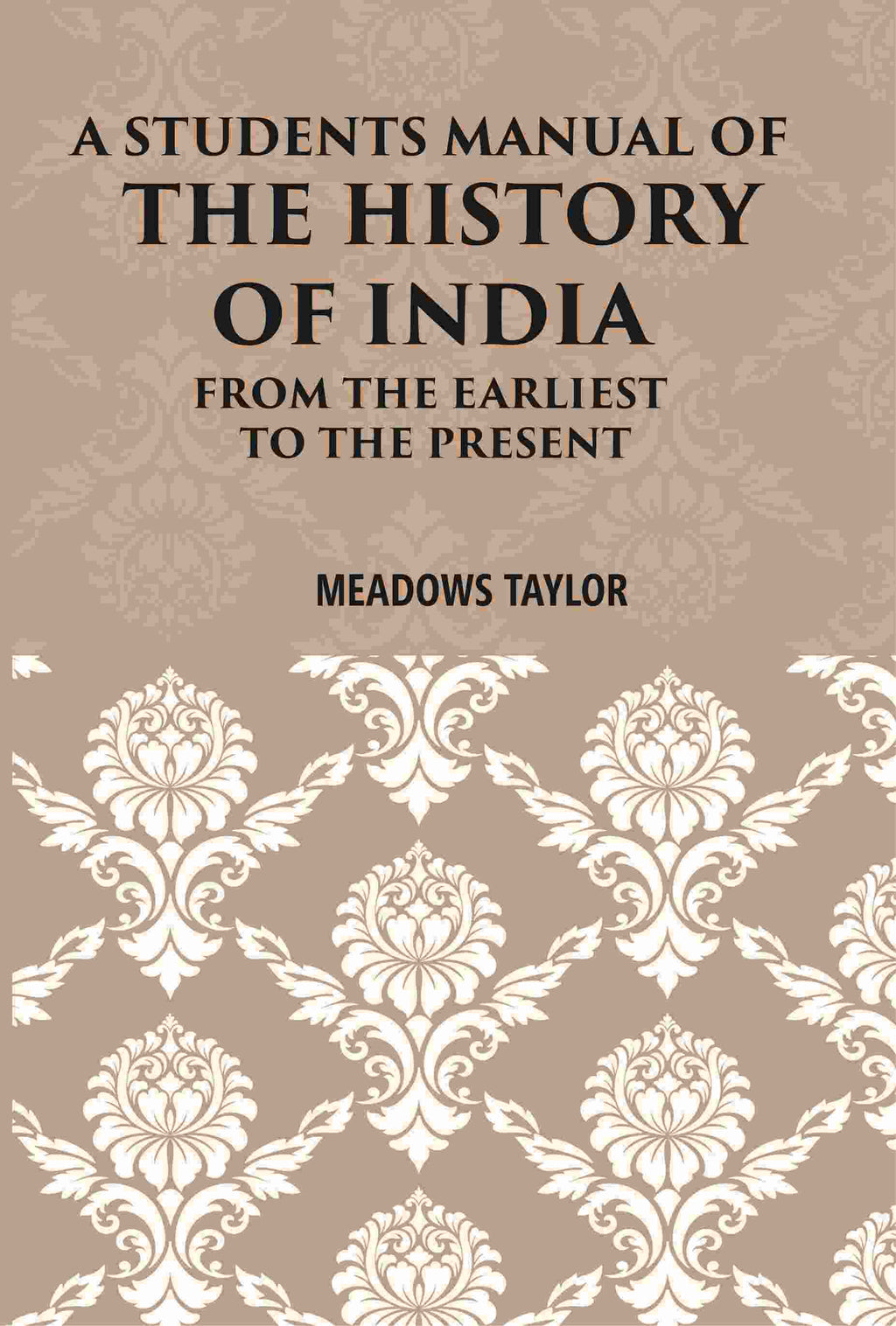 A Students Manual Of The History Of India: From The Earliest Period To The Present - Gyan Books