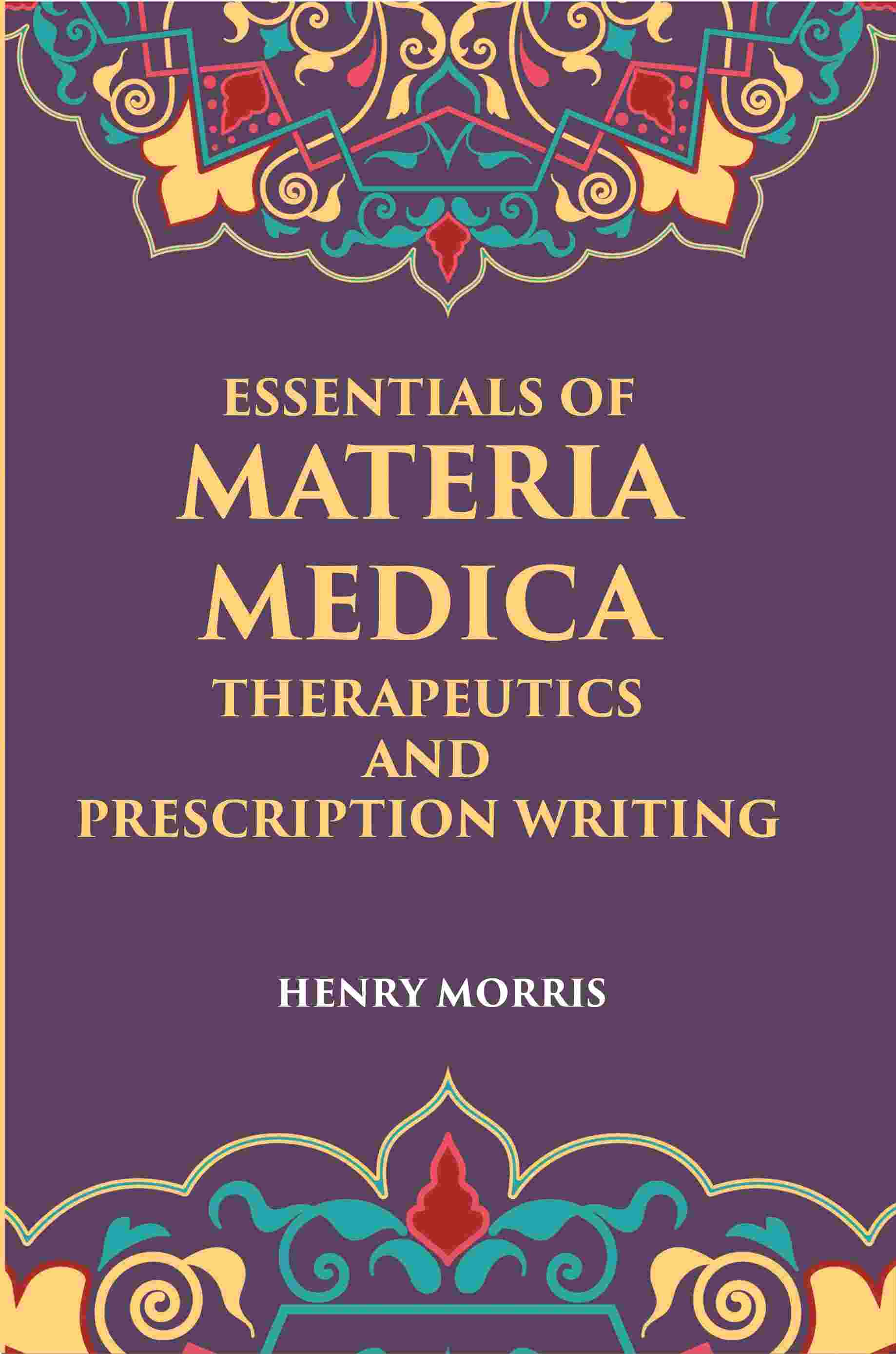 Essentials Of Materia Medica, Therapeutics And Prescription Writing - Gyan Books