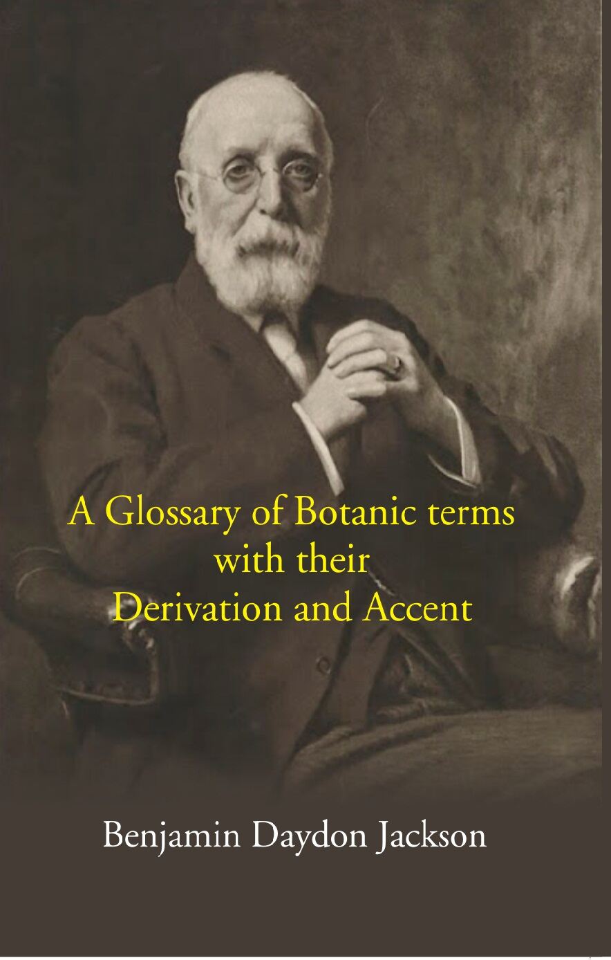A Glossary Of Botanic Terms: With Their Derivation And Accent - Gyan Books