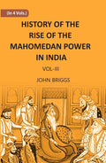 HISTORY OF THE RISE OF THE MAHOMEDAN POWER IN INDIA: TILL THE YEAR A.D. 1612 Vol. 3rd - Gyan Books