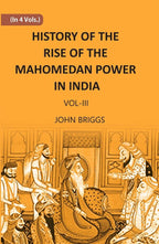 HISTORY OF THE RISE OF THE MAHOMEDAN POWER IN INDIA: TILL THE YEAR A.D. 1612 Vol. 3rd - Gyan Books