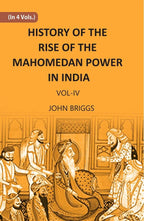 HISTORY OF THE RISE OF THE MAHOMEDAN POWER IN INDIA: TILL THE YEAR A.D. 1612 Vol. 4th - Gyan Books
