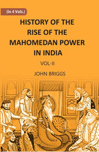HISTORY OF THE RISE OF THE MAHOMEDAN POWER IN INDIA: TILL THE YEAR A.D. 1612 Vol. 2nd - Gyan Books
